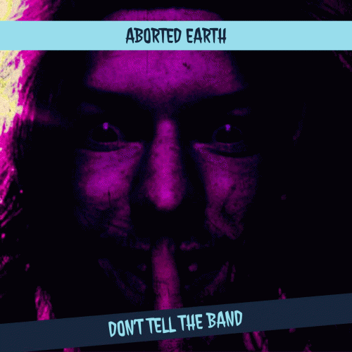 Aborted Earth : Don't Tell the Band